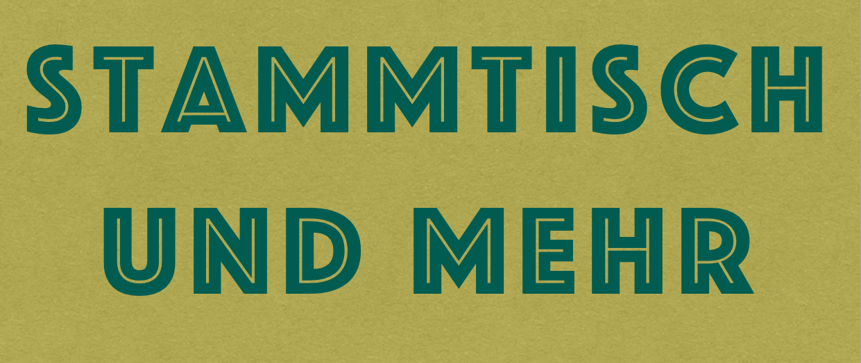 Stammtisch und mehr